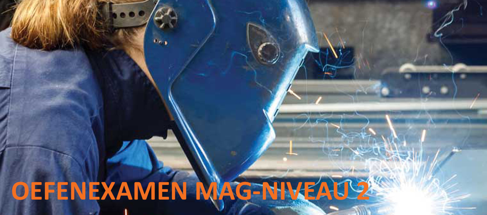 Oefenexamen Handvaardigheid MAG Niveau 2